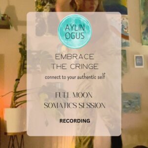 Full Moon Somatics Session: EMBRACE THE CRINGE - connect to your authentic self